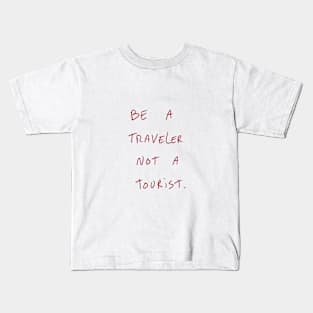 Be A Traveler Not A Tourist. Kids T-Shirt